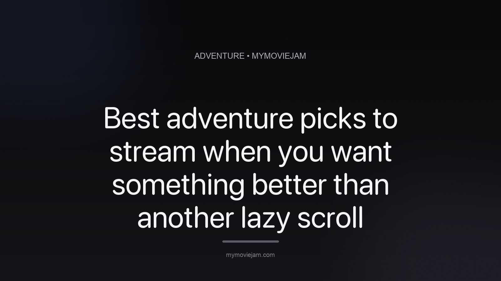 Best adventure picks to stream when you want something better than another lazy scroll