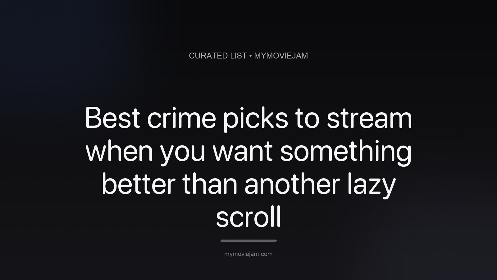 Best crime picks to stream when you want something better than another lazy scroll