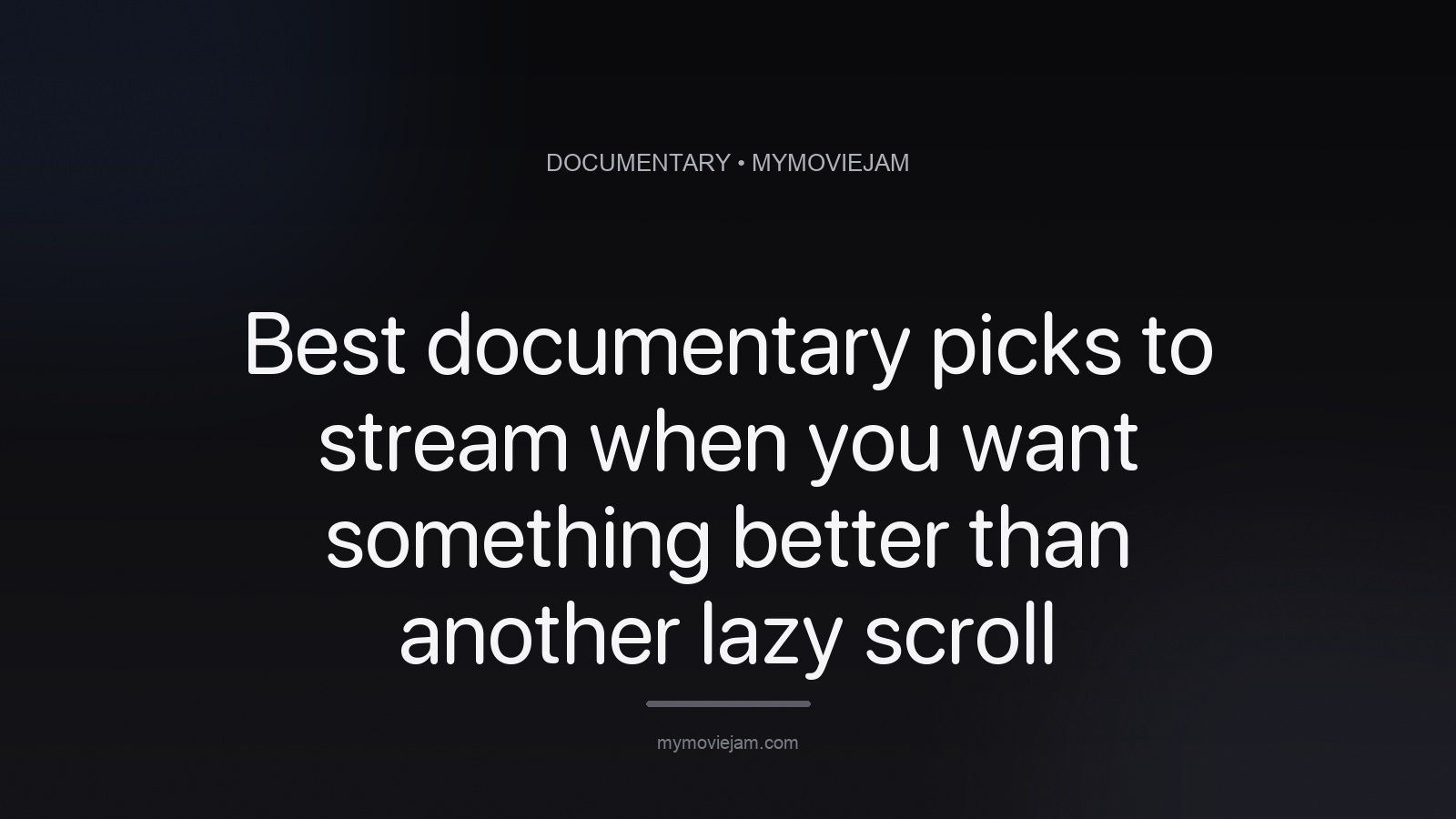 Best documentary picks to stream when you want something better than another lazy scroll