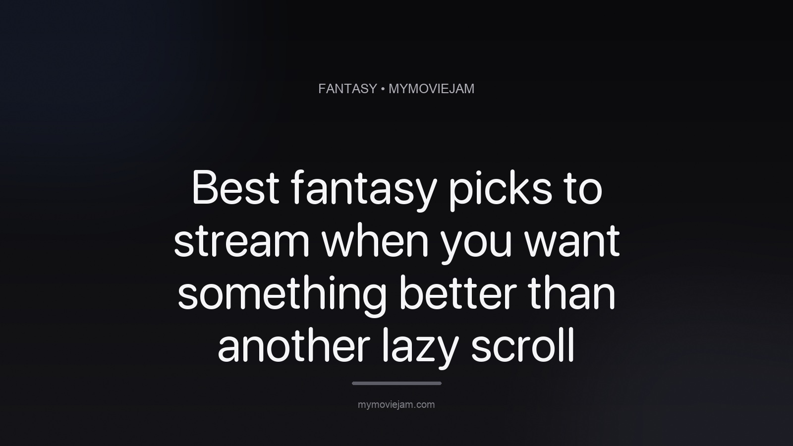 Best fantasy picks to stream when you want something better than another lazy scroll