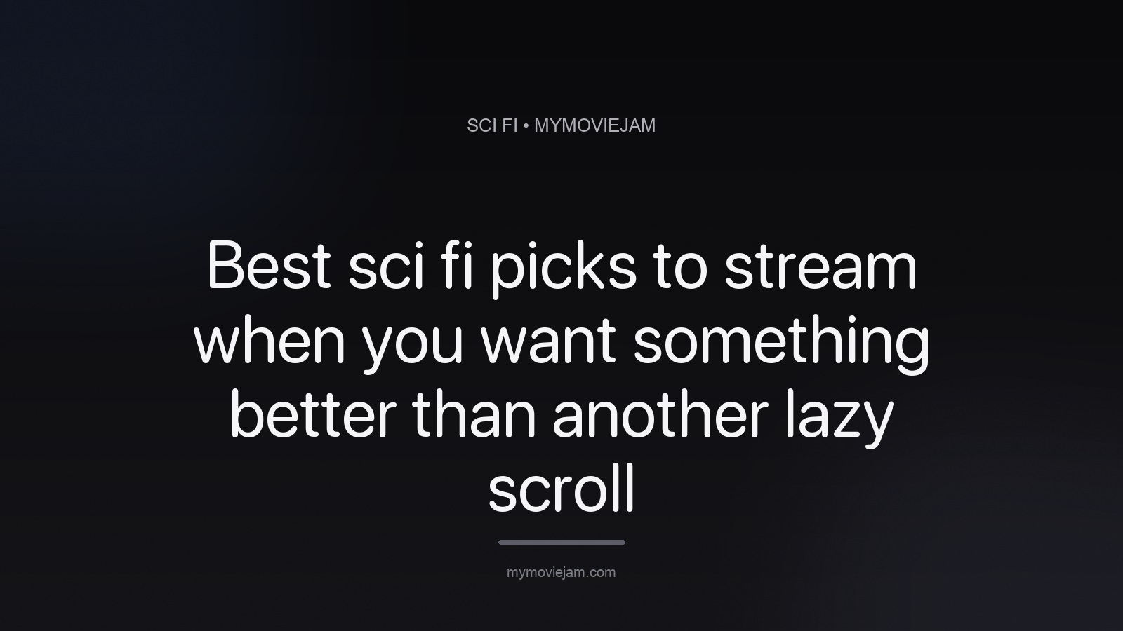 Best sci fi picks to stream when you want something better than another lazy scroll